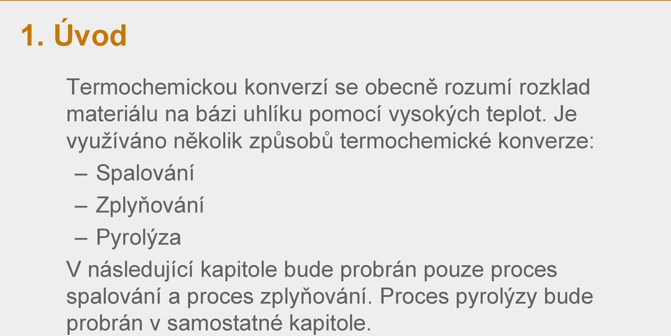 Je využíváno několik způsobů termochemické konverze: Spalování Zplyňování