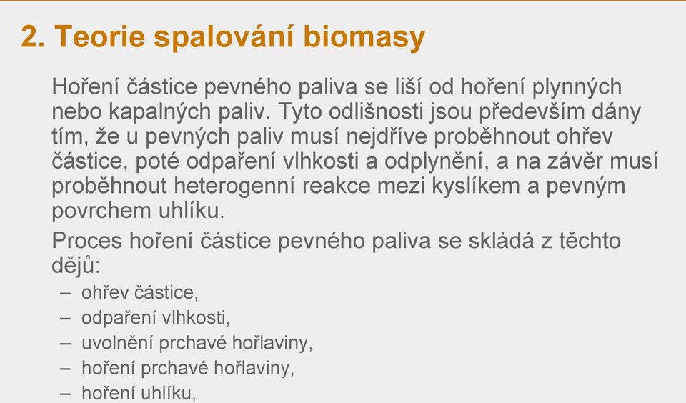 a odplynění, a na závěr musí proběhnout heterogenní reakce mezi kyslíkem a pevným povrchem uhlíku.