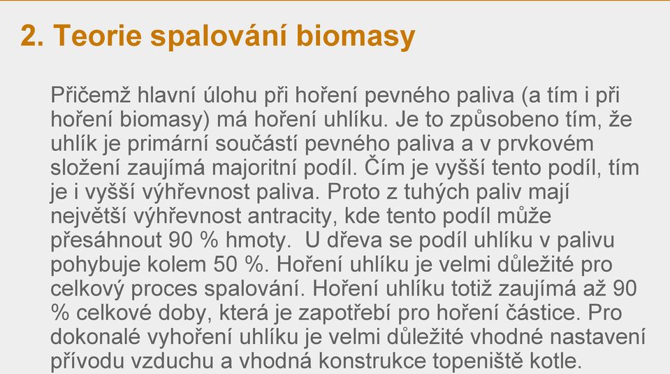 Proto z tuhých paliv mají největší výhřevnost antracity, kde tento podíl může přesáhnout 90 % hmoty. U dřeva se podíl uhlíku v palivu pohybuje kolem 50 %.