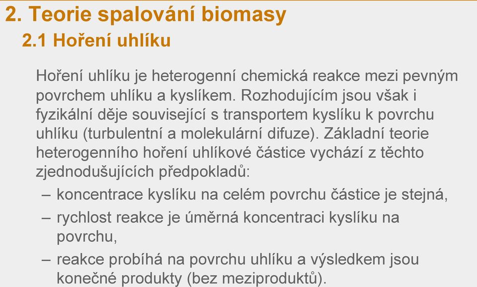 Základní teorie heterogenního hoření uhlíkové částice vychází z těchto zjednodušujících předpokladů: koncentrace kyslíku na celém povrchu