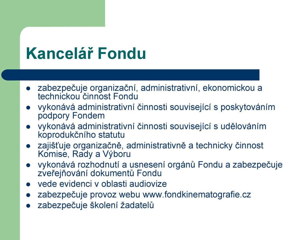 organizačně, administrativně a technicky činnost Komise, Rady a Výboru vykonává rozhodnutí a usnesení orgánů Fondu a zabezpečuje