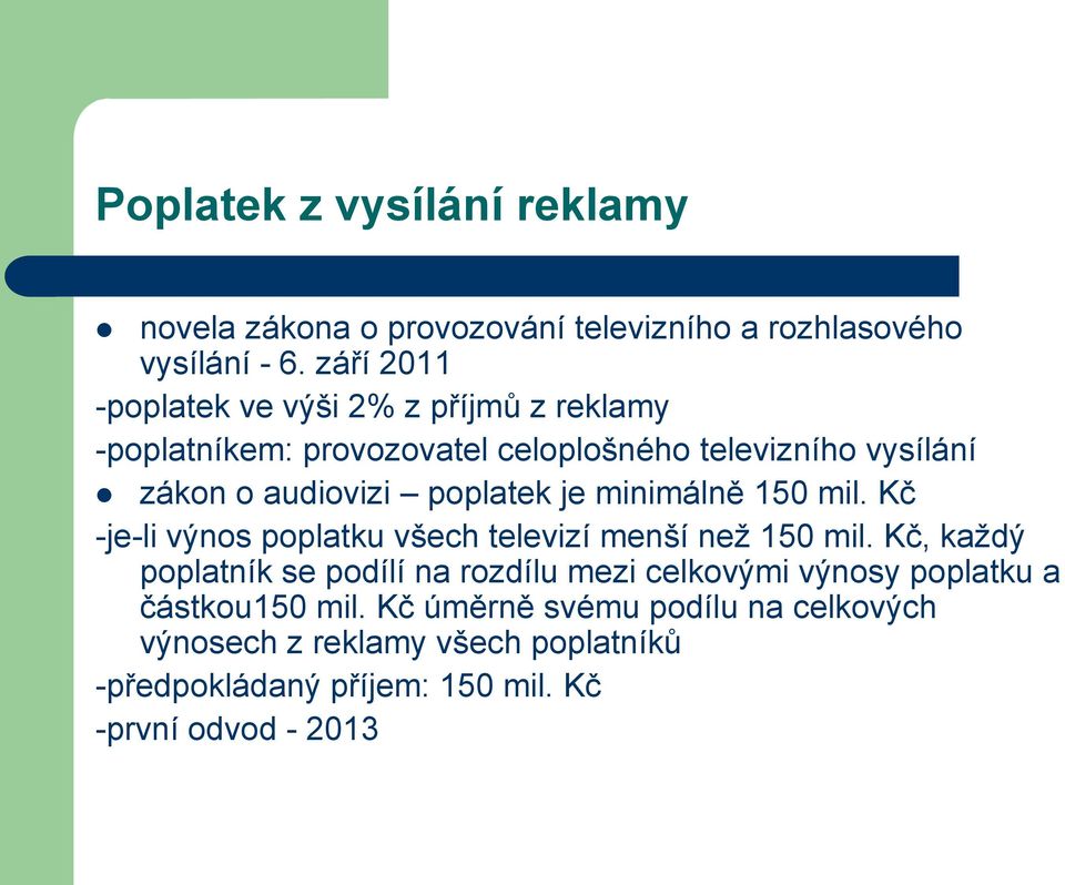 poplatek je minimálně 150 mil. Kč -je-li výnos poplatku všech televizí menší než 150 mil.