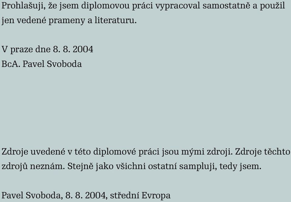 Pavel Svoboda Zdroje uvedené v této diplomové práci jsou mými zdroji.