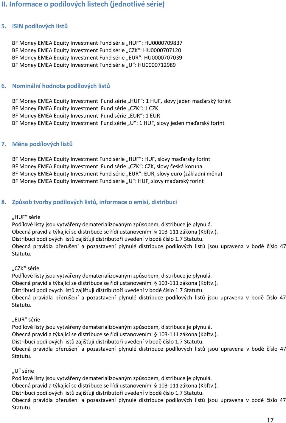 HU0000707039 BF Money EMEA Equity Investment Fund série U : HU0000712989 6.