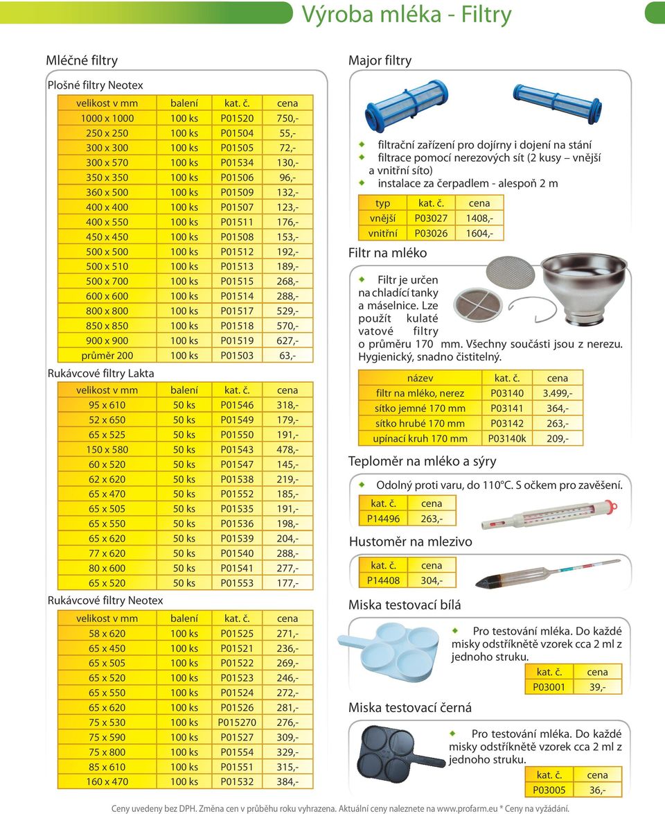 ks P01513 189,- 500 x 700 100 ks P01515 268,- 600 x 600 100 ks P01514 288,- 800 x 800 100 ks P01517 529,- 850 x 850 100 ks P01518 570,- 900 x 900 100 ks P01519 627,- průměr 200 100 ks P01503 63,-