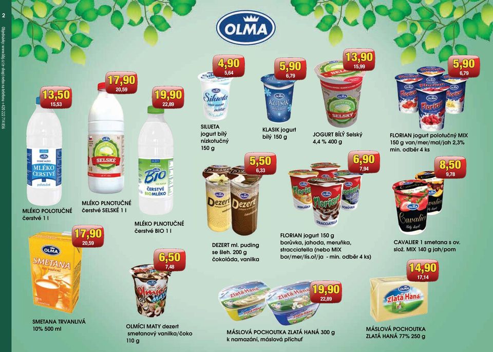 Selský 4,4 % 400 g 6,90 7,94 5,90 6,79 FLORIAN jogurt polotučný MIX 150 g van/mer/mal/jah 2,3% min.