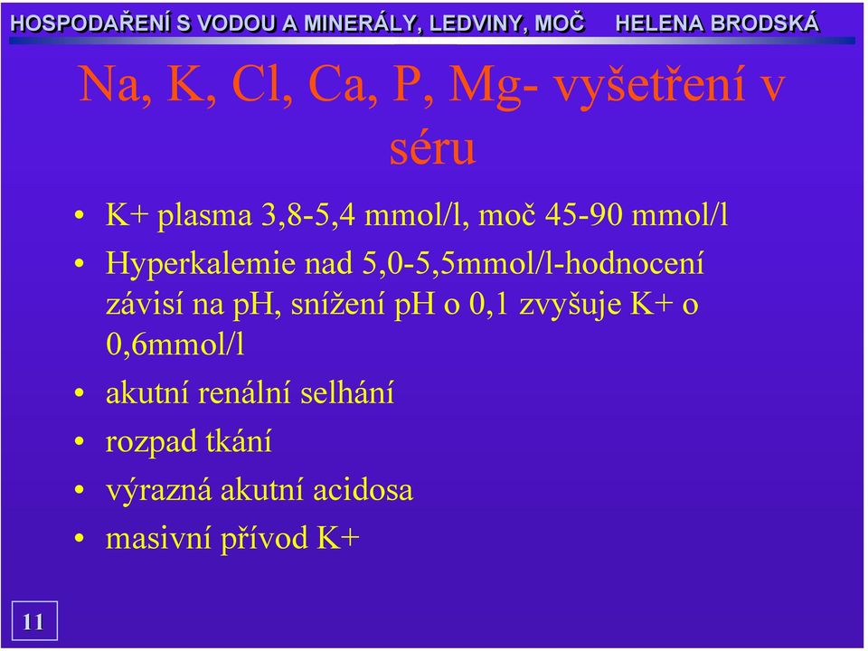 5,0-5,5mmol/l-hodnocení závisí na ph, snížení ph o 0,1 zvyšuje