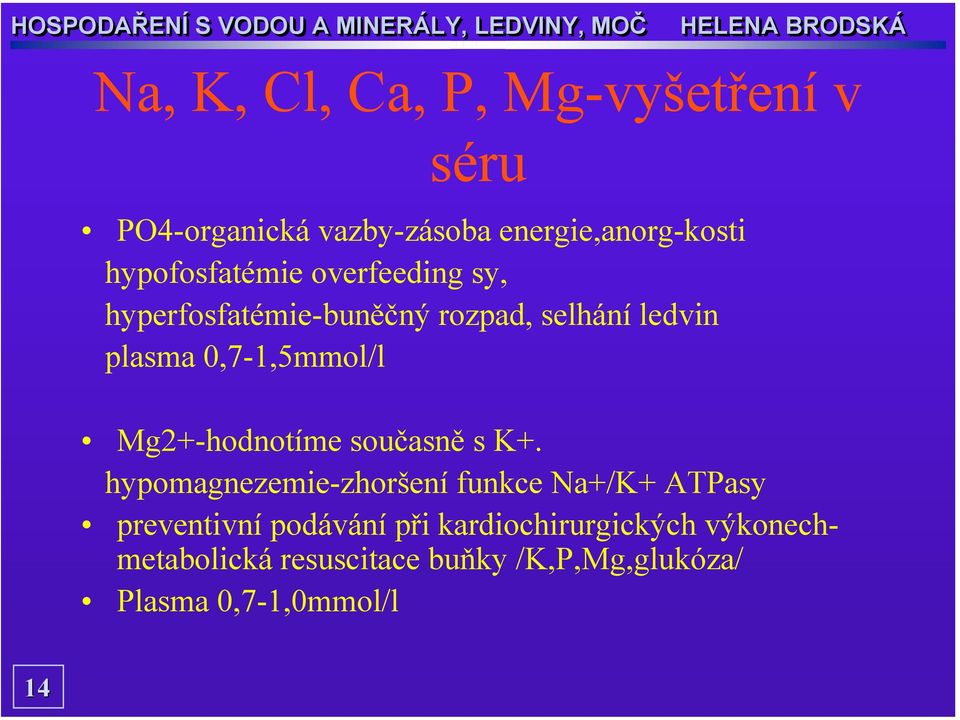 0,7-1,5mmol/l Mg2+-hodnotíme současně s K+.