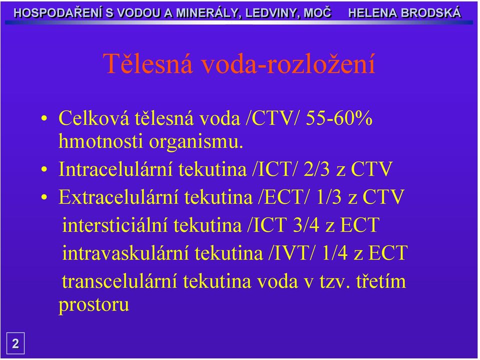 Intracelulární tekutina /ICT/ 2/3 z CTV Extracelulární tekutina /ECT/