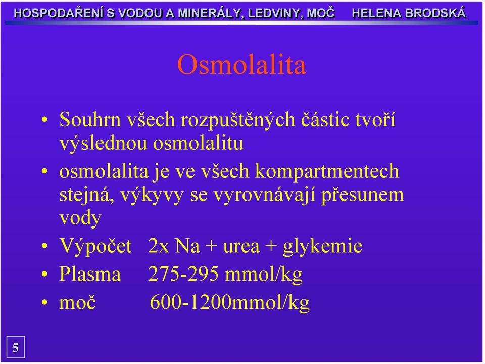 kompartmentech stejná, výkyvy se vyrovnávají přesunem