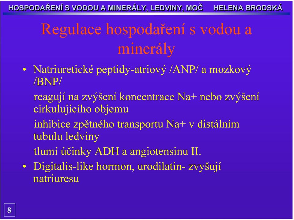 objemu inhibice zpětného transportu Na+ v distálním tubulu ledviny tlumí