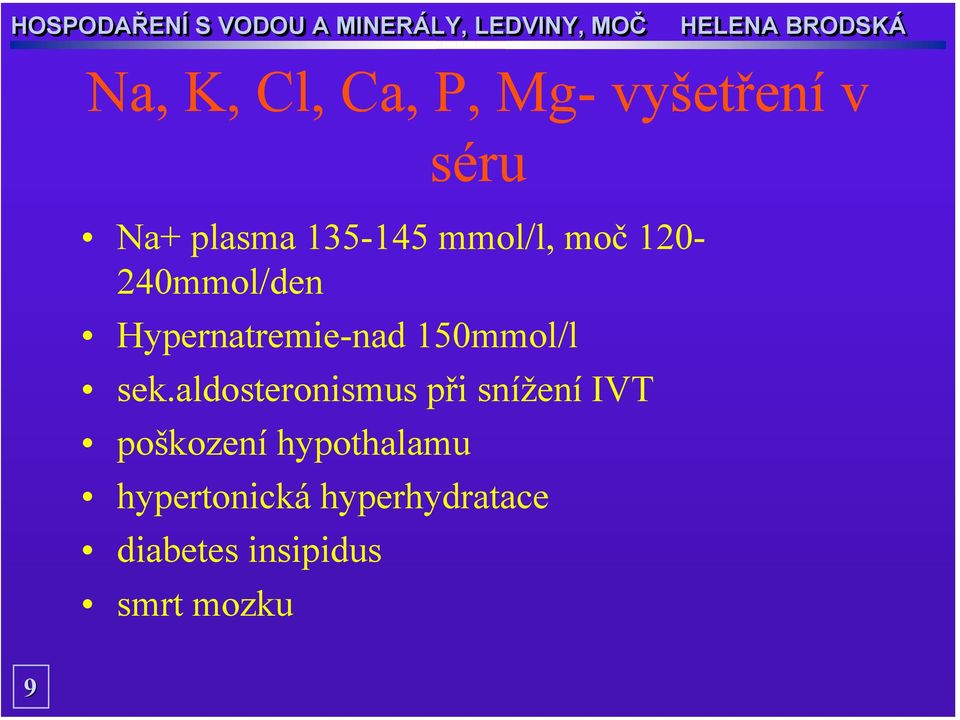 sek.aldosteronismus při snížení IVT poškození hypothalamu