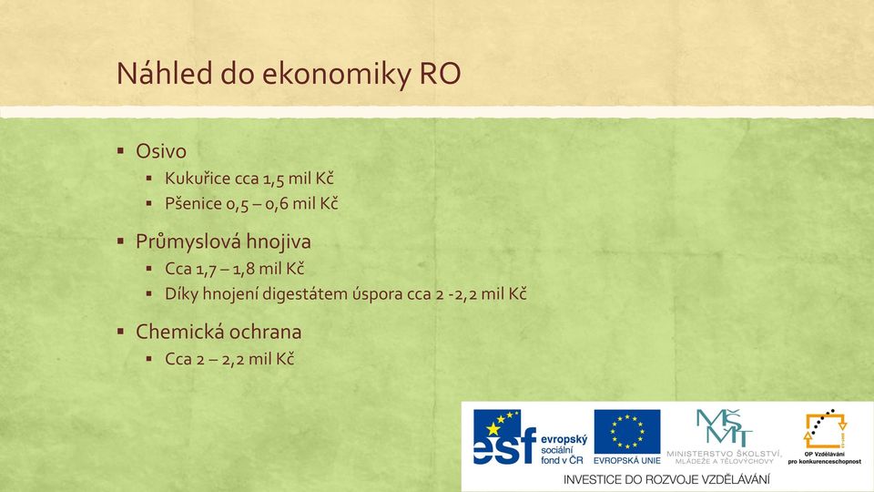 Cca 1,7 1,8 mil Kč Díky hnojení digestátem