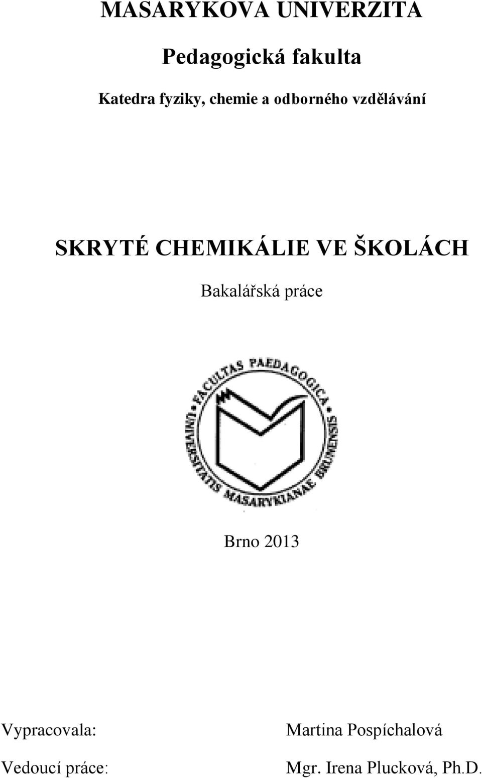 CHEMIKÁLIE VE ŠKOLÁCH Bakalářská práce Brno 2013