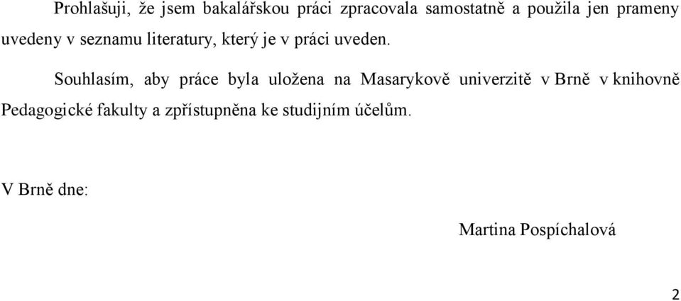 Souhlasím, aby práce byla uložena na Masarykově univerzitě v Brně v