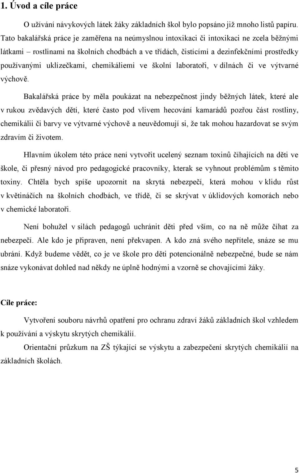 uklízečkami, chemikáliemi ve školní laboratoři, v dílnách či ve výtvarné výchově.