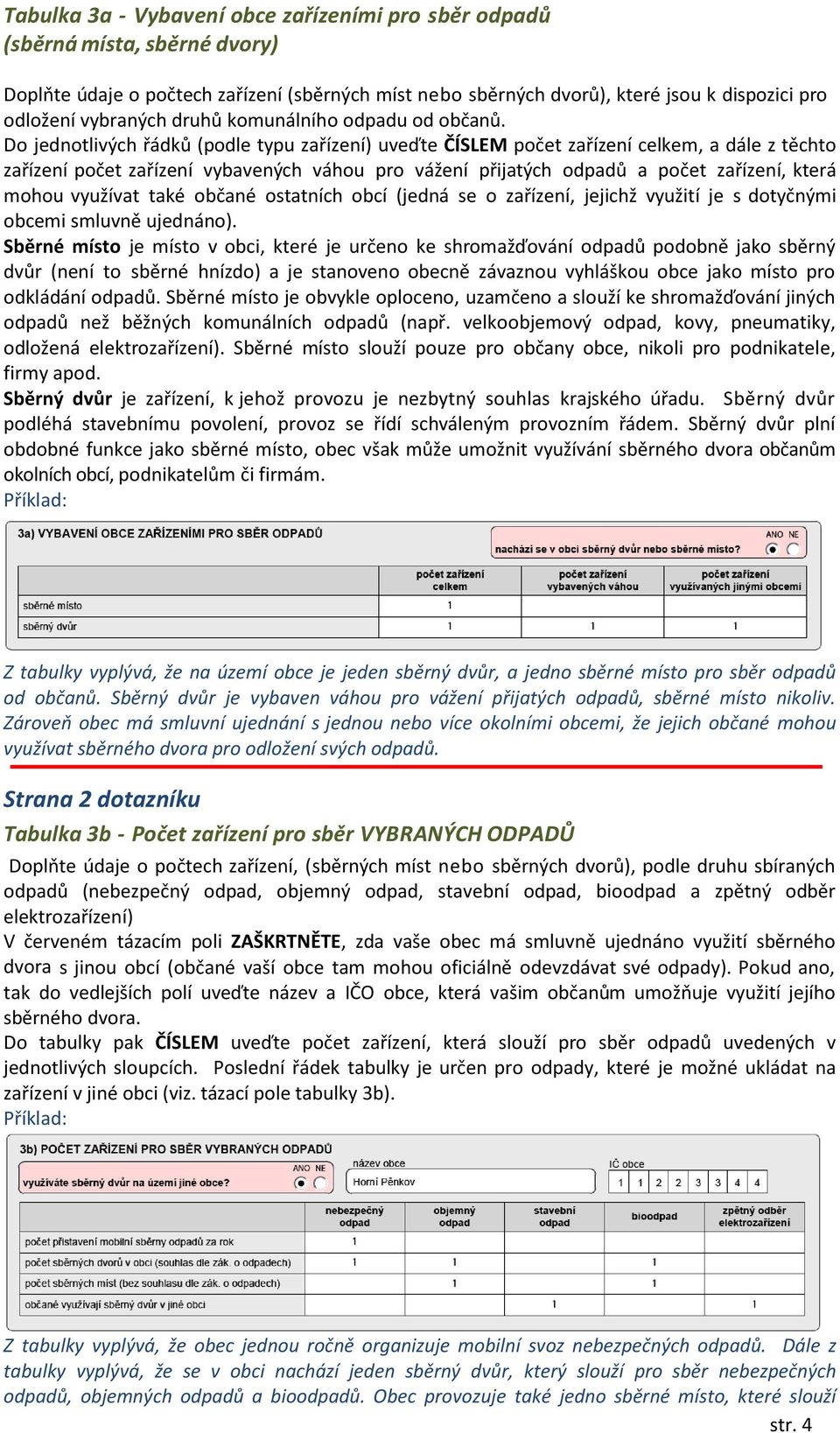 Do jednotlivých řádků (podle typu zařízení) uveďte ČÍSLEM počet zařízení celkem, a dále z těchto zařízení počet zařízení vybavených váhou pro vážení přijatých odpadů a počet zařízení, která mohou