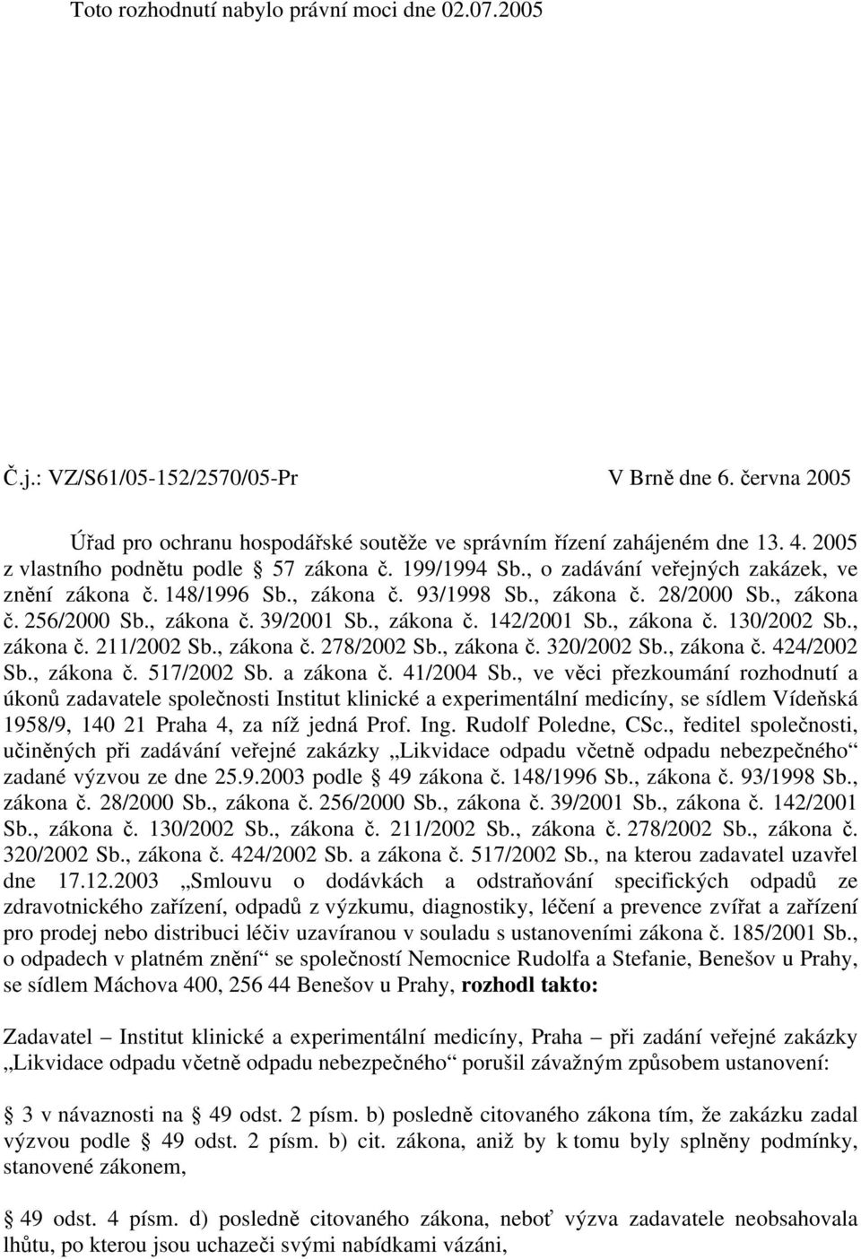 , zákona č. 142/2001 Sb., zákona č. 130/2002 Sb., zákona č. 211/2002 Sb., zákona č. 278/2002 Sb., zákona č. 320/2002 Sb., zákona č. 424/2002 Sb., zákona č. 517/2002 Sb. a zákona č. 41/2004 Sb.