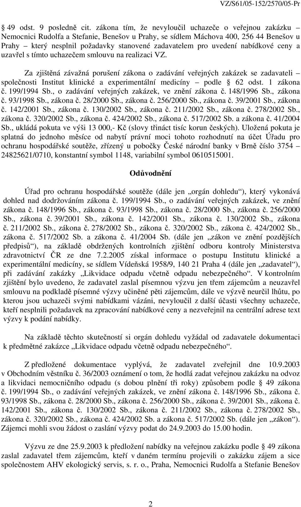 uvedení nabídkové ceny a uzavřel s tímto uchazečem smlouvu na realizaci VZ.