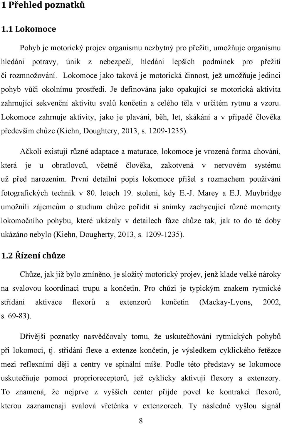 Je definována jako opakující se motorická aktivita zahrnující sekvenční aktivitu svalů končetin a celého těla v určitém rytmu a vzoru.