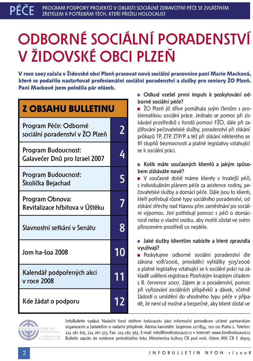 Paní Mackové jsem položila pár otázek.