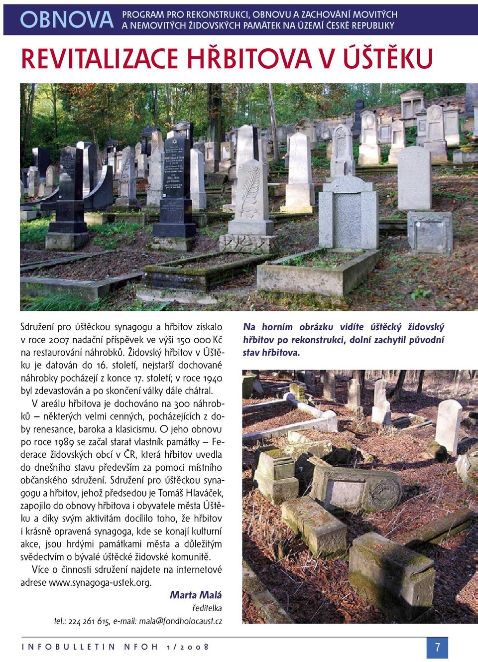 století; v roce 1940 byl zdevastován a po skončení války dále chátral. V areálu hřbitova je dochováno na 300 náhrobků některých velmi cenných, pocházejících z doby renesance, baroka a klasicismu.