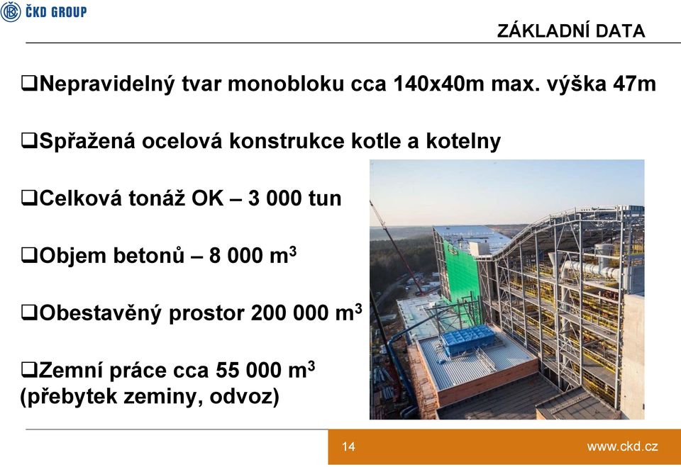 tonáž OK 3 000 tun Objem betonů 8 000 m 3 Obestavěný prostor
