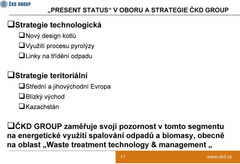 jihovýchodní Evropa Blízký východ Kazachstán ČKD GROUP zaměřuje svojí pozornost v tomto