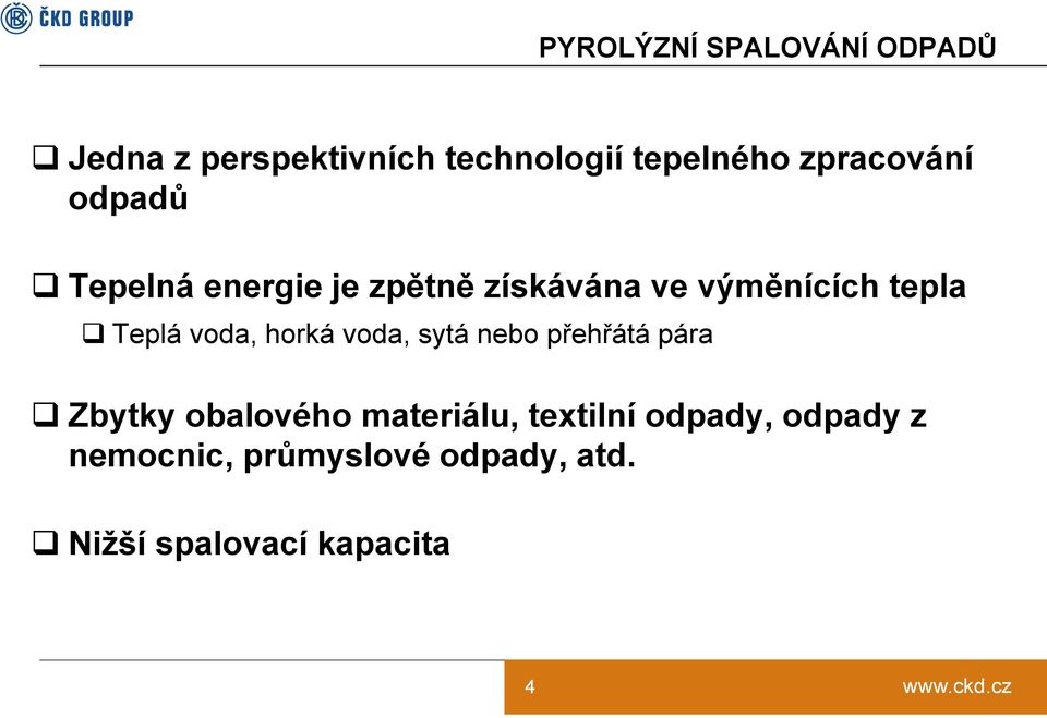 Teplá voda, horká voda, sytá nebo přehřátá pára Zbytky obalového materiálu,
