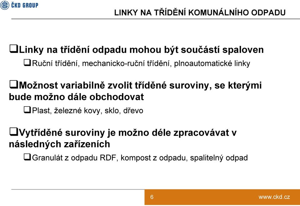 suroviny, se kterými bude možno dále obchodovat Plast, železné kovy, sklo, dřevo Vytříděné