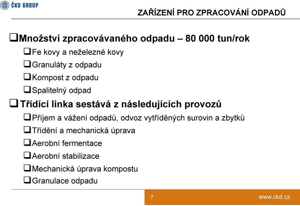 následujících provozů Příjem a vážení odpadů, odvoz vytříděných surovin a zbytků Třídění a