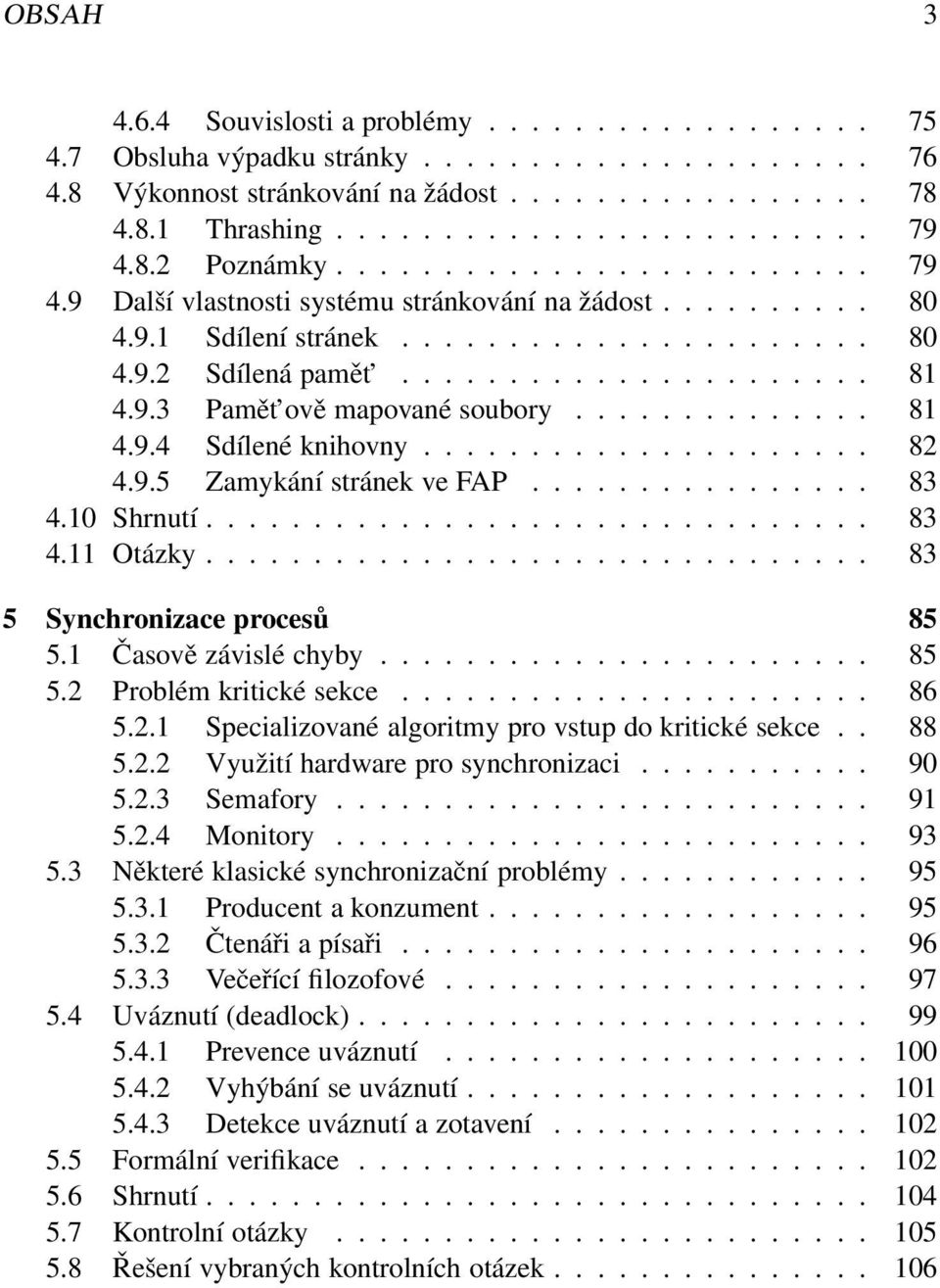 9.3 Pamět ově mapované soubory.............. 81 4.9.4 Sdílené knihovny..................... 82 4.9.5 Zamykání stránek ve FAP................ 83 4.10 Shrnutí............................... 83 4.11 Otázky.