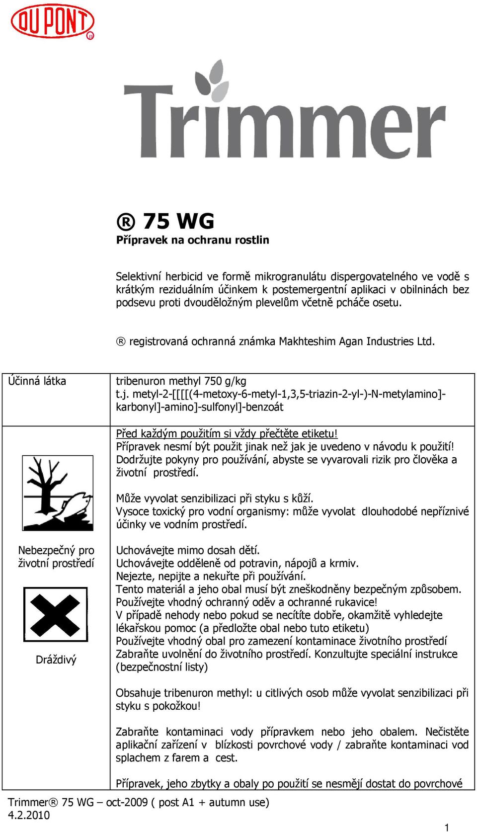 metyl-2-[[[[(4-metoxy-6-metyl-1,3,5-triazin-2-yl-)-n-metylamino]- karbonyl]-amino]-sulfonyl]-benzoát Před každým použitím si vždy přečtěte etiketu!