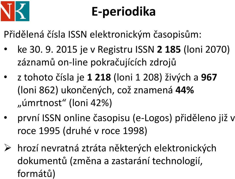1 208) živých a 967 (loni 862) ukončených, což znamená 44% úmrtnost (loni 42%) první ISSN online časopisu