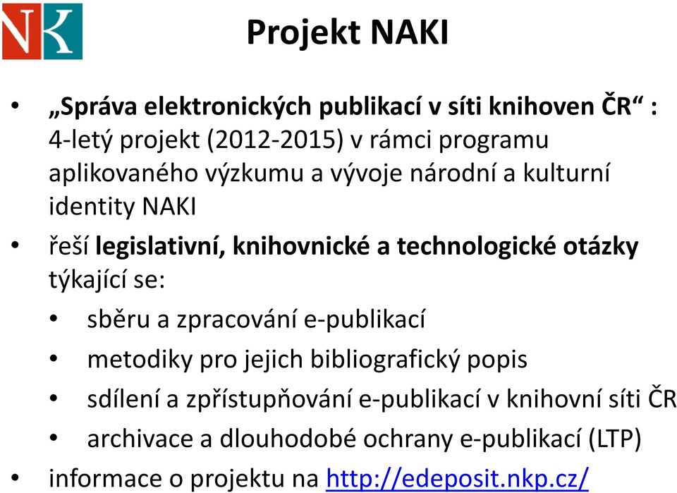 otázky týkající se: sběru a zpracování e-publikací metodiky pro jejich bibliografický popis sdílení a