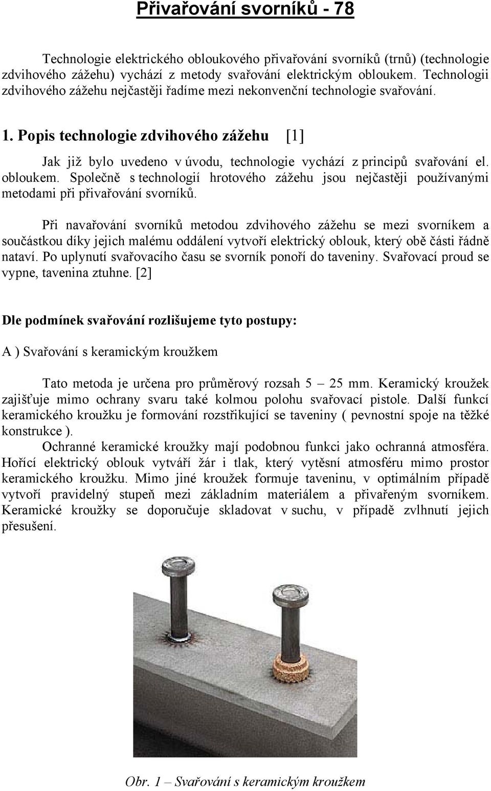 Popis technologie zdvihového zážehu [1] Jak již bylo uvedeno v úvodu, technologie vychází z principů svařování el. obloukem.