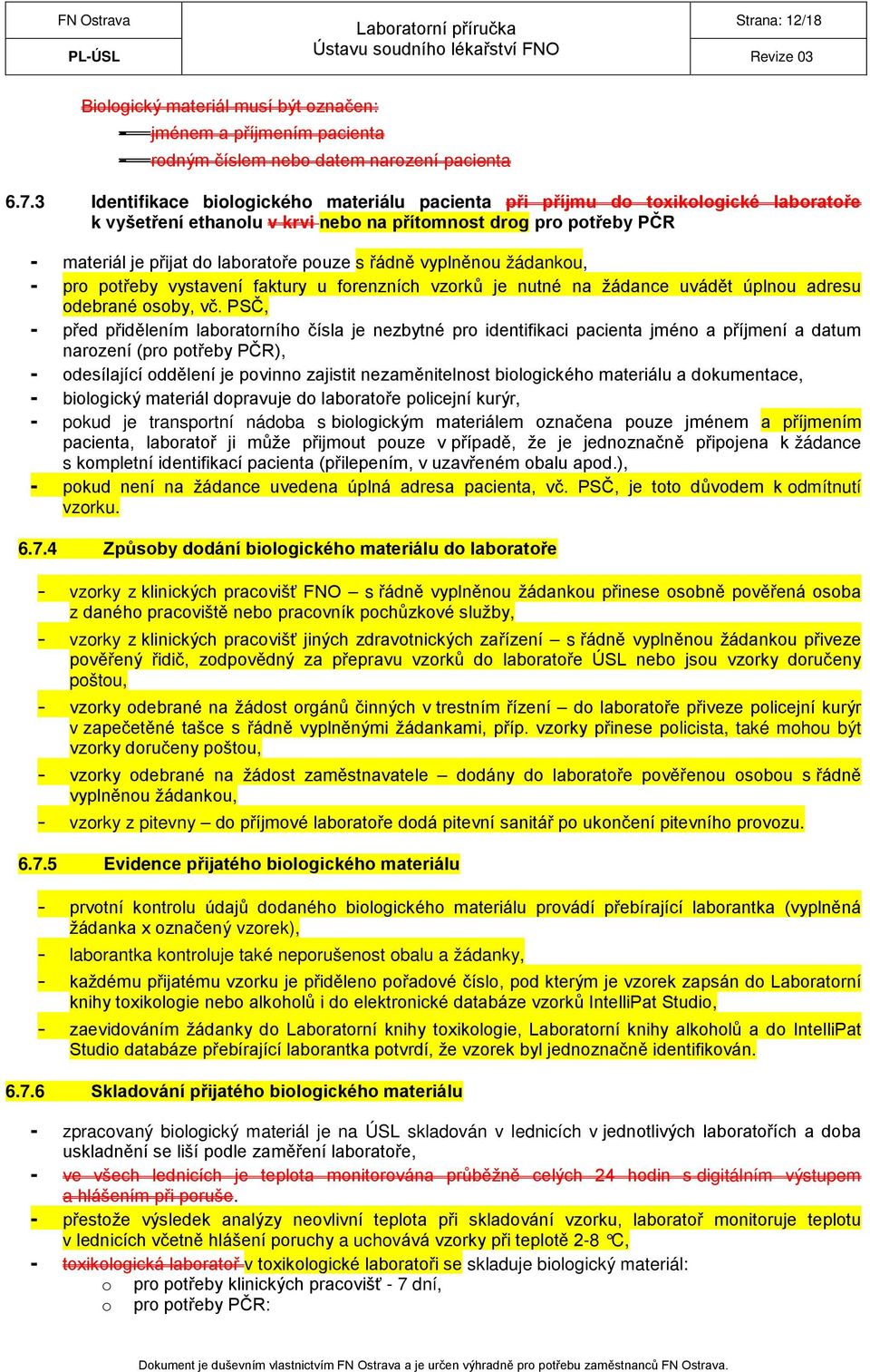 řádně vyplněnou žádankou, - pro potřeby vystavení faktury u forenzních vzorků je nutné na žádance uvádět úplnou adresu odebrané osoby, vč.