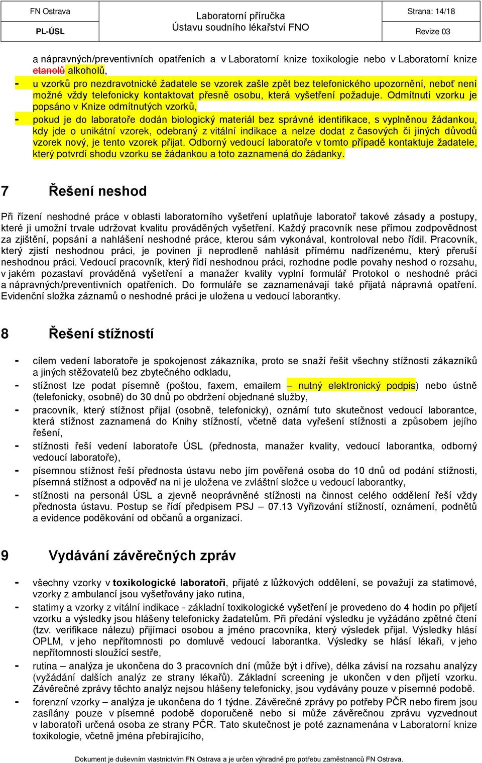 Odmítnutí vzorku je popsáno v Knize odmítnutých vzorků, - pokud je do laboratoře dodán biologický materiál bez správné identifikace, s vyplněnou žádankou, kdy jde o unikátní vzorek, odebraný z