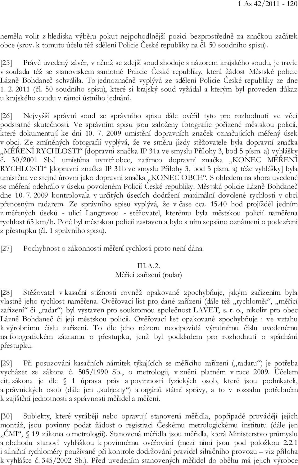 schválila. To jednoznačně vyplývá ze sdělení Policie České republiky ze dne 1. 2. 2011 (čl.