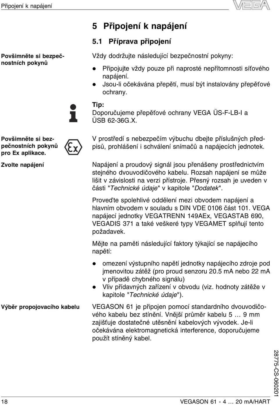 Jsou-li očekávána přepětí, musí být instalovány přepěťové ochrany. Tip: Doporučujeme přepěťové ochrany VEGA ÜS-F-LB-I a ÜSB 62-36G.X.