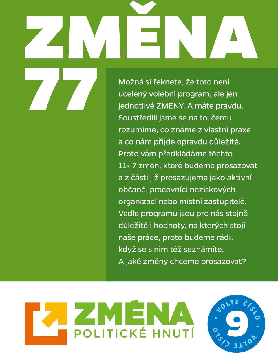 Proto vám předkládáme těchto 11 7 změn, které budeme prosazovat a z části již prosazujeme jako aktivní občané, pracovníci neziskových