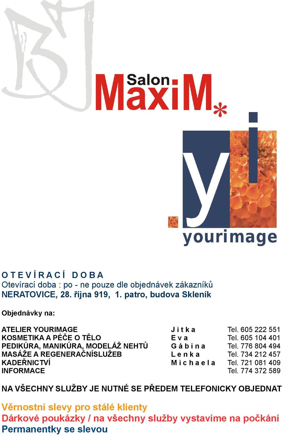 605 104 401 PEDIKÚRA, MANIKÚRA, MODELÁŽ NEHTŮ G á b i n a Tel. 776 804 494 MASÁŽE A REGENERAČNÍSLUŽEB L e n k a Tel.