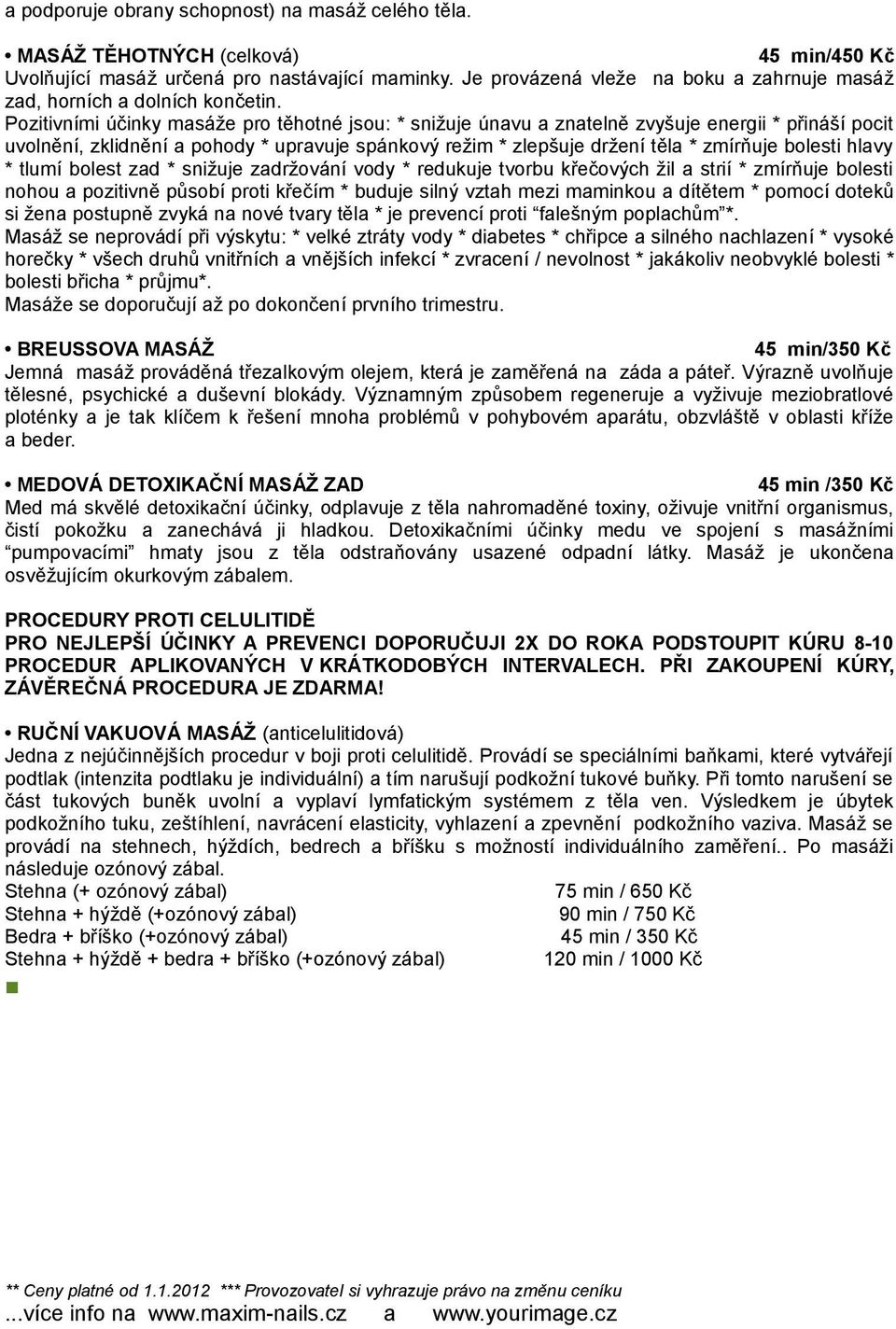 Pozitivními účinky masáže pro těhotné jsou: * snižuje únavu a znatelně zvyšuje energii * přináší pocit uvolnění, zklidnění a pohody * upravuje spánkový režim * zlepšuje držení těla * zmírňuje bolesti