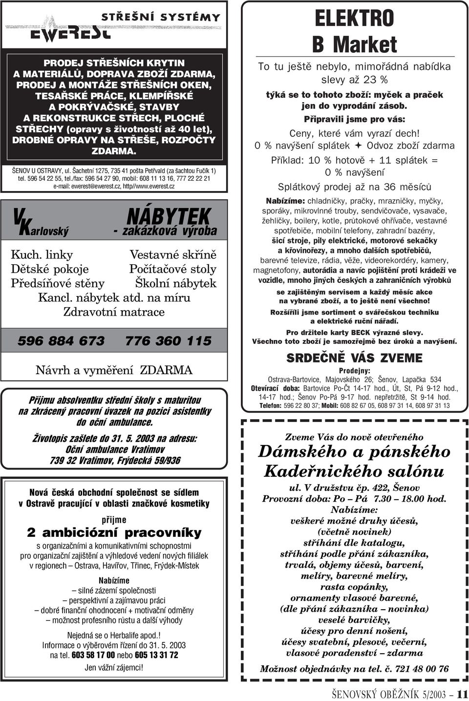 /fax: 596 54 27 90, mobil: 608 11 13 16, 777 22 22 21 e-mail: ewerest@ewerest.cz, http//www.ewerest.cz V NÁBYTEK Karlovský - zakázková výroba Kuch.