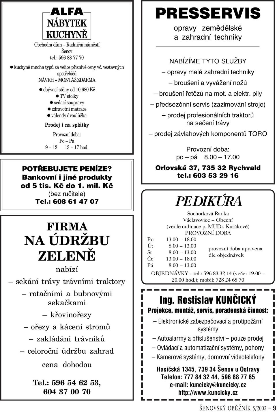 POTØEBUJETE PENÍZE? Bankovní i jiné produkty od 5 tis. Kè do 1. mil. Kè (bez ruèitele) Tel.