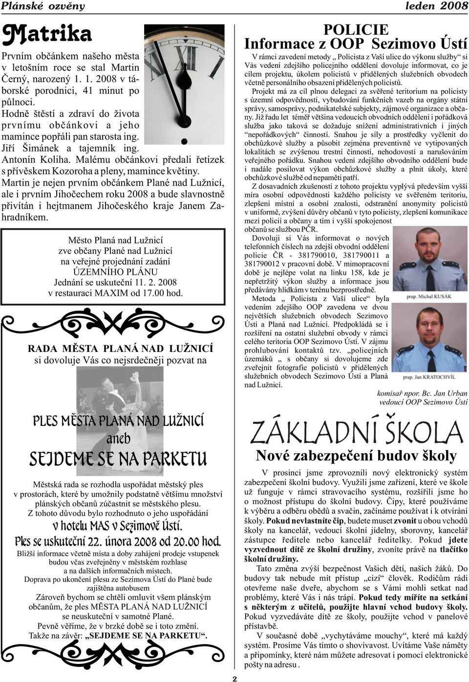 Malému obèánkovi pøedali øetízek s pøívìskem Kozoroha a pleny, mamince kvìtiny.