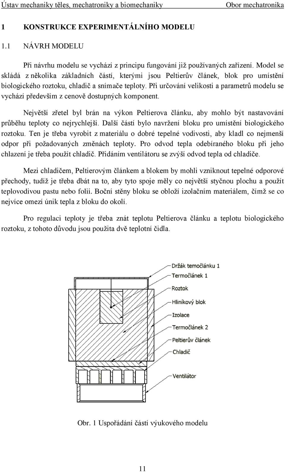 Při určování velikosti a parametrů modelu se vychází především z cenově dostupných komponent.