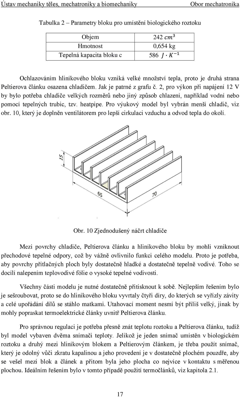 2, pro výkon při napájení 12 V by bylo potřeba chladiče velkých rozměrů nebo jiný způsob chlazení, například vodní nebo pomocí tepelných trubic, tzv. heatpipe.