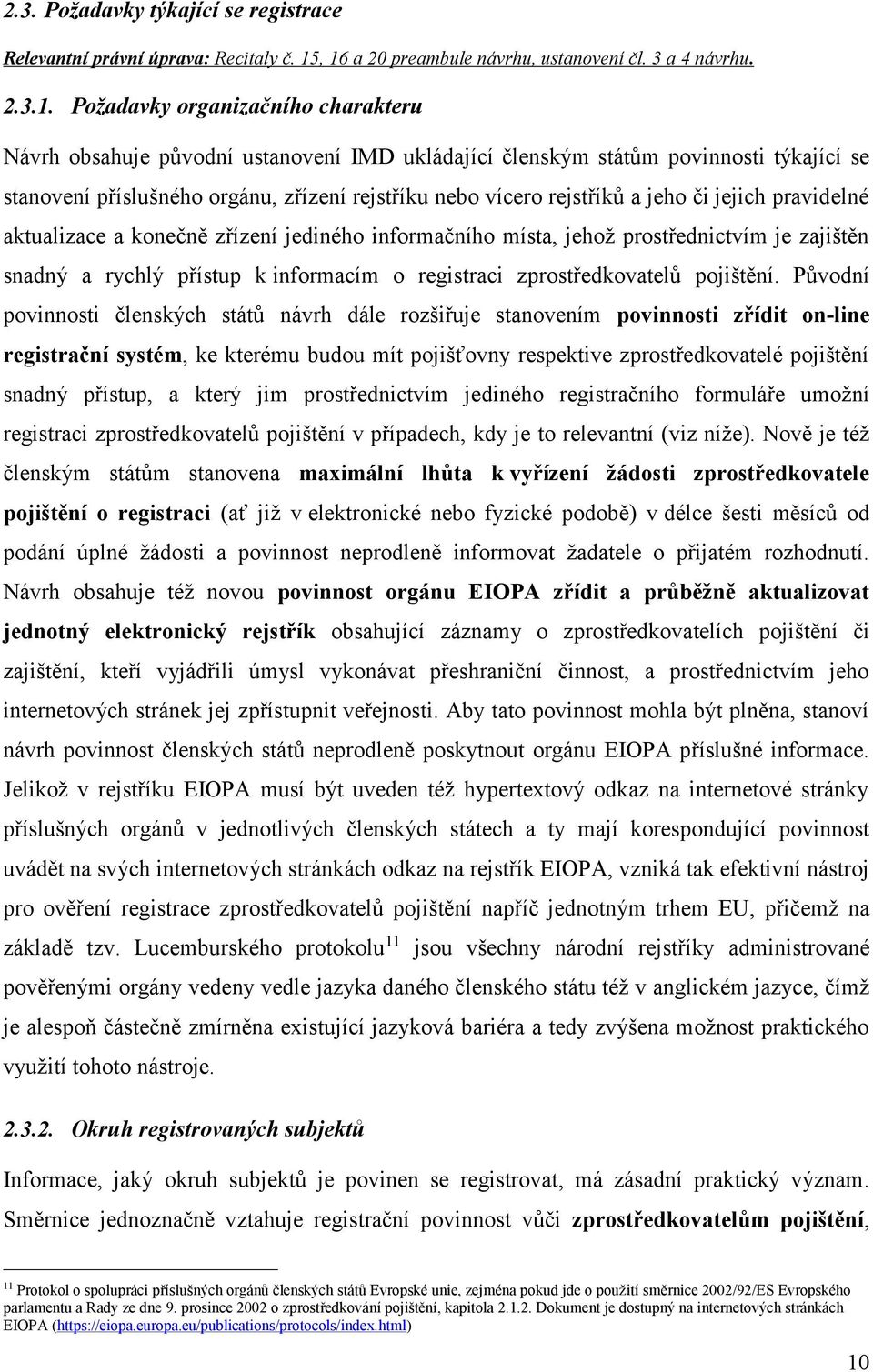 příslušného orgánu, zřízení rejstříku nebo vícero rejstříků a jeho či jejich pravidelné aktualizace a konečně zřízení jediného informačního místa, jehož prostřednictvím je zajištěn snadný a rychlý
