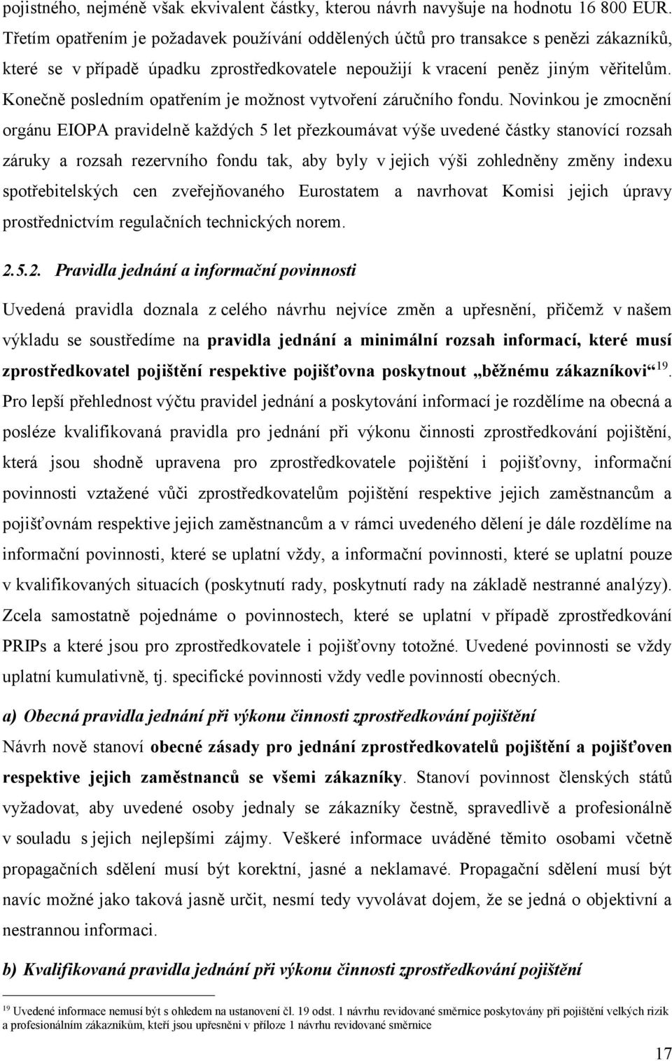 Konečně posledním opatřením je možnost vytvoření záručního fondu.